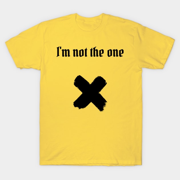 I'm not the one (blk text) T-Shirt by Six Gatsby